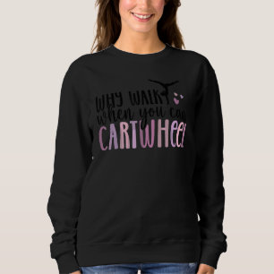 Warum zu Fuß gehen, wenn Sie Cartwheel Gymnastik G Sweatshirt