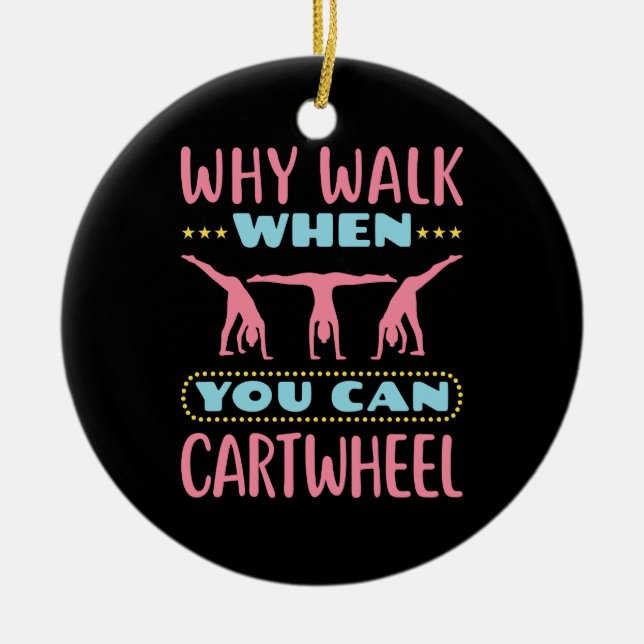 Warum zu Fuß, wenn man kartrad Tumbling Gymnastik  Keramik Ornament (Vorne)