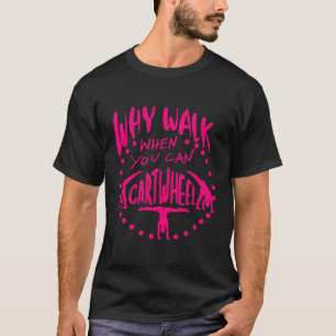 Warum zu Fuß, wenn man kartwheel tumbling lustige T-Shirt