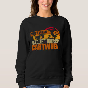 Warum zu Fuß, wenn Sie Cartwheel Gymnastik Sweatshirt
