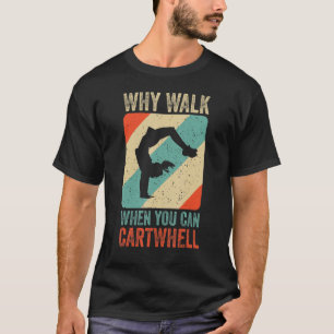 Warum zu Fuß, wenn Sie Cartwheel Gymnastik T-Shirt