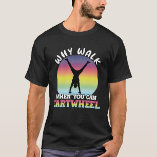 Warum zu Fuß, wenn Sie Cartwheel Gymnastik T-Shirt