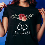 Was also Positive Aquarellblume 60. Geburtstag T-Shirt<br><div class="desc">Was also Positive Wasserfarbe Blüte 60. Geburtstag T - Shirt. Blumenweiblicher T - Shirt mit Skript 60 so was. Motivierend T - Shirt für eine Frau. Das Design zeichnet sich durch ein positives und lustiges Zitat 60 so, was in einem weißen Skript und schöne Aquarellfarben Rose und Zweige. Der T...</div>
