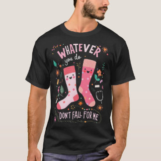 Was auch immer du tust, falle nicht auf mich herei T-Shirt