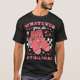 Was auch immer du tust, falle nicht auf mich herei T-Shirt