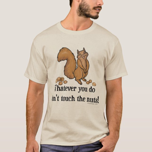 Was auch immer du tust, Touch nicht die Nüsse! T-Shirt (Vorderseite)