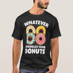Was auch immer eure Donuts zum Sprudeln bringt Don T-Shirt