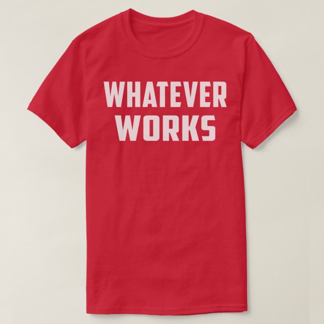 Was auch immer funktioniert T-Shirt (Design vorne)