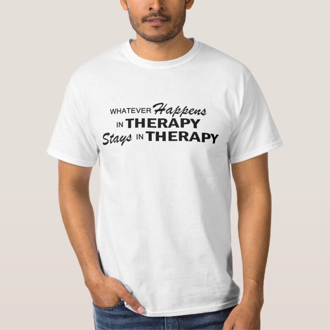 Was auch immer geschieht - Therapie T-Shirt (Vorderseite)