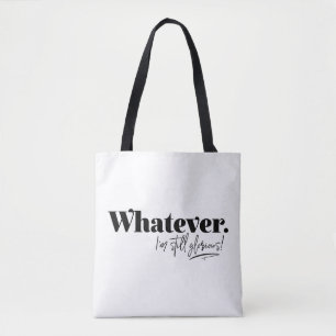 Was auch immer. Ich bin immer noch ruhmvoll! Tasche
