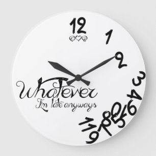 Was auch immer, ich bin spät in Ayways, die Uhr am