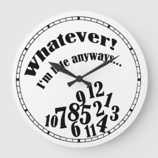 Was auch immer! Ich bin spät irgendwie…. lustige Große Wanduhr