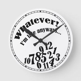 Was auch immer! Ich bin später irgendwie… lustiger Runde Wanduhr