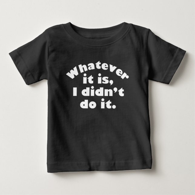 Was auch immer ich es nicht getan habe baby t-shirt (Vorderseite)
