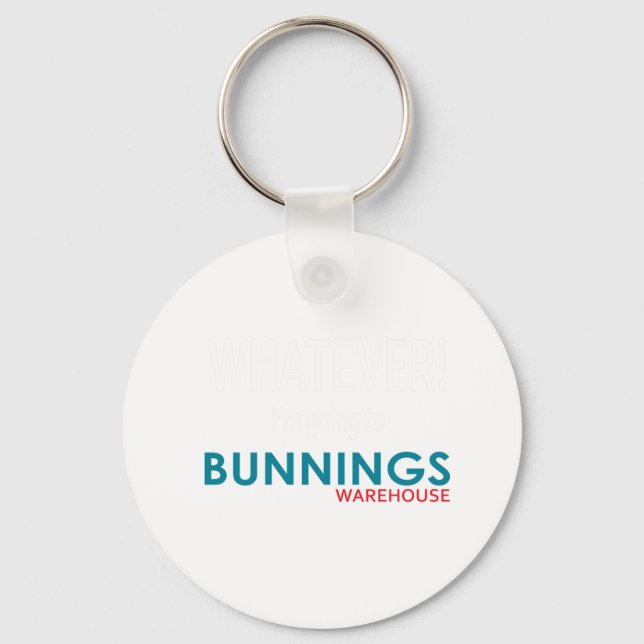 Was auch immer! Ich gehe nach Bunnings. Schlüsselanhänger (Vorderseite)