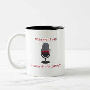 "Was auch immer ich sage, Frauen machen das Gegent Zweifarbige Tasse
