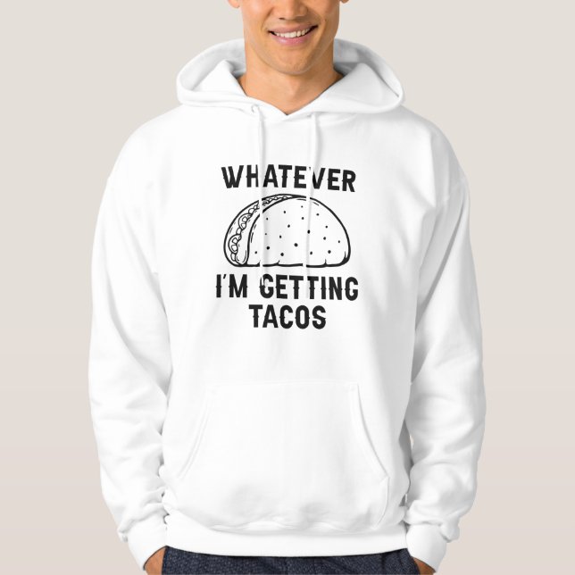 Was auch immer ich Tacos bekomme Hoodie (Vorderseite)