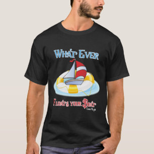 Was auch immer Ihr Boot schwimmt T-Shirt