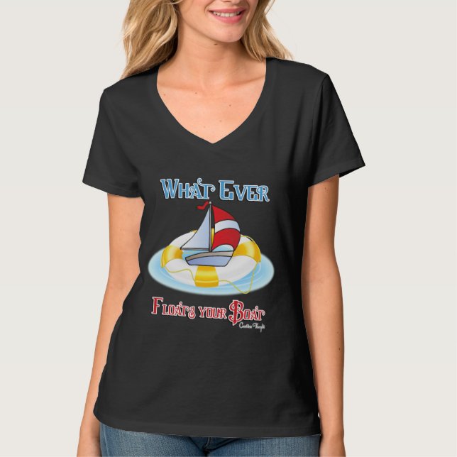 Was auch immer Ihr Boot schwimmt T-Shirt (Vorderseite)