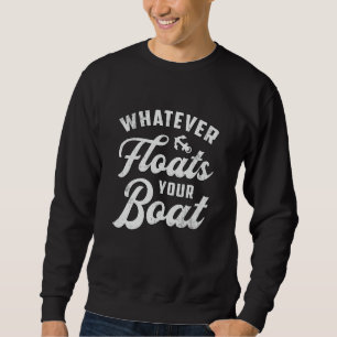 Was auch immer Ihr Boot segelt Segelboot Sweatshirt