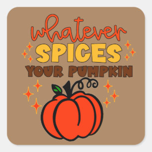 Was auch immer Ihr Pumpkin - Fall Pumpkin Gewürz Quadratischer Aufkleber