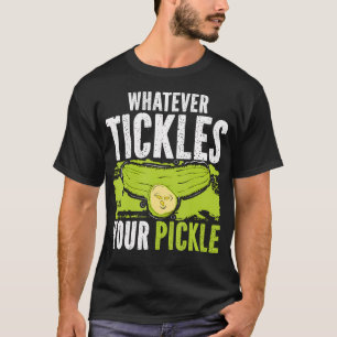 Was auch immer Ihre Gürkchen-Gurke anmacht T-Shirt