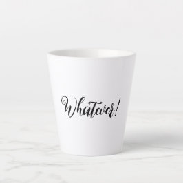 Was auch immer! Latte Tasse