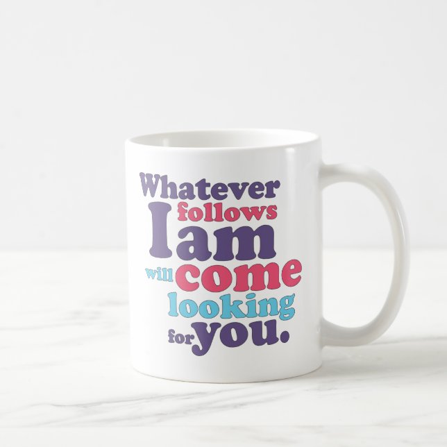 Was auch immer mir sind folgt, kommt, Sie suchend Kaffeetasse (Rechts)