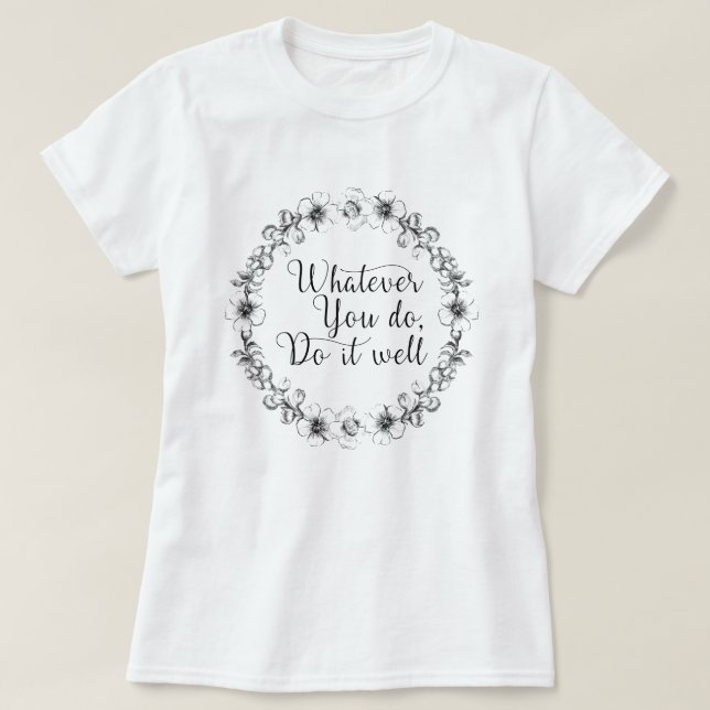 Was auch immer Sie tun, tun Sie es gut - motiviere T-Shirt (Design vorne)
