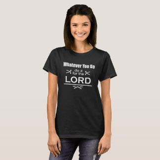 Was auch immer Sie tun… Tun Sie ihn für den Lord T-Shirt