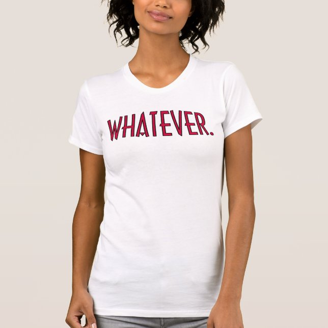 Was auch immer! T-Shirt (Vorderseite)
