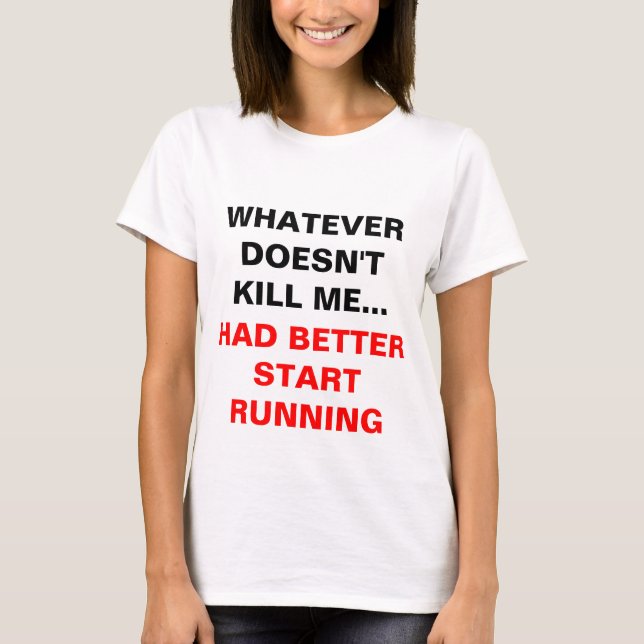 'Was auch immer tötet mich nicht… " T-Shirt (Vorderseite)
