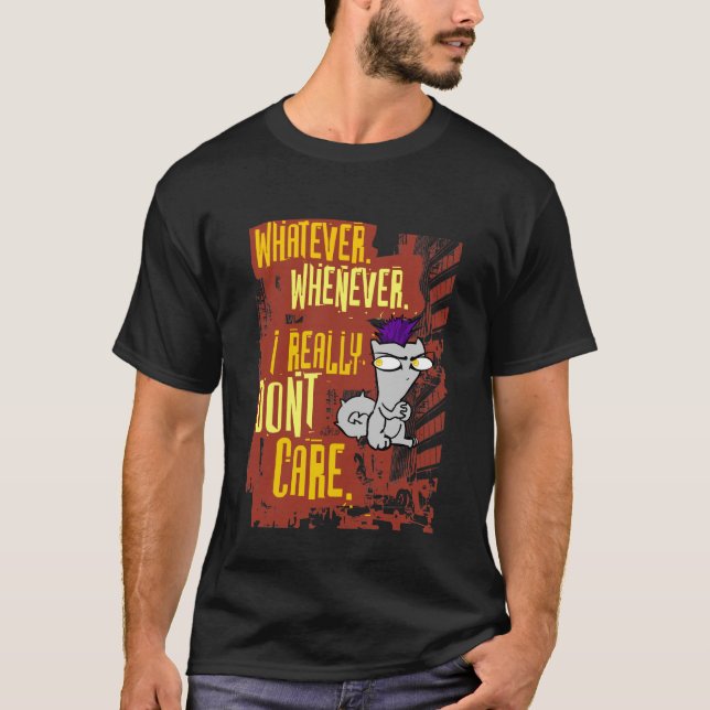 Was auch immer. Wann immer. Ich wirklich T-Shirt (Vorderseite)