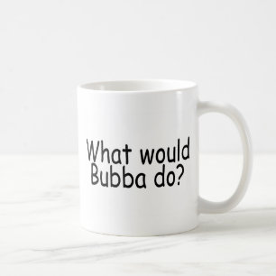 Was Bubba tun würde Kaffeetasse