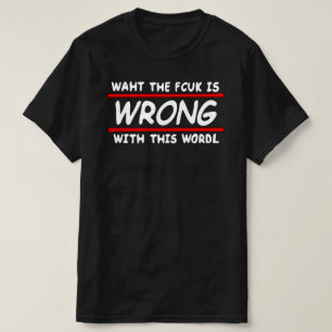 Was der Fcuk ist falsch mit dieser Welt! Schwarz T-Shirt
