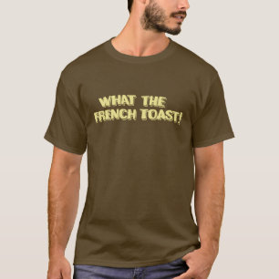 Was der französische Toast! T-Shirt