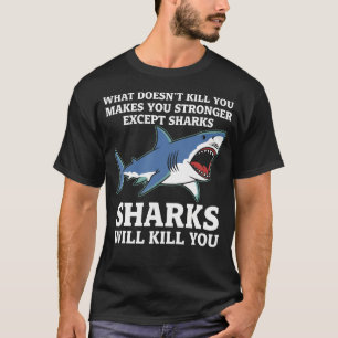 Was Dich Nicht Tötet Macht Dich Stärker Außer Haie T-Shirt