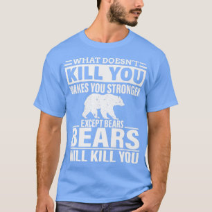 Was dich nicht umbringt, macht dich stärker, außer T-Shirt