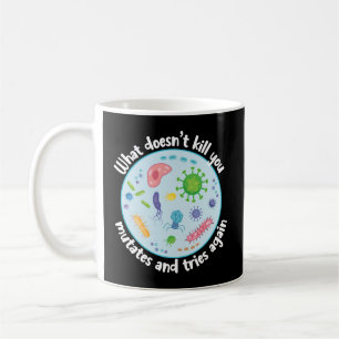 Was dich nicht umbringt, mutiert und versucht noch kaffeetasse