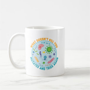 Was dich nicht umbringt, mutiert und versucht noch kaffeetasse