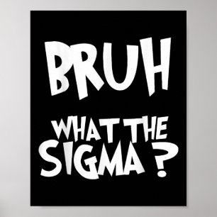 Was die Sigma Bruh Funny Kids Teens Youth Meme Sa Poster