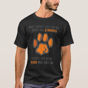 Was Doesnu2019t tötet, macht Sie zu stärkeren Bäre T-Shirt