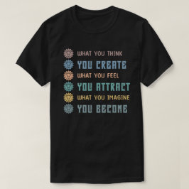 Was du denkst, erschaffst du T-Shirt
