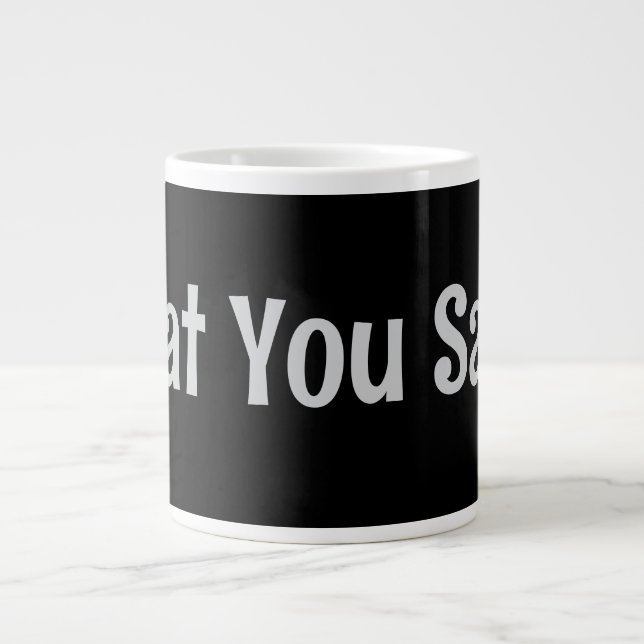 Was du sagst! Kaffee-Tasse Jumbo-Tasse (Vorderseite)