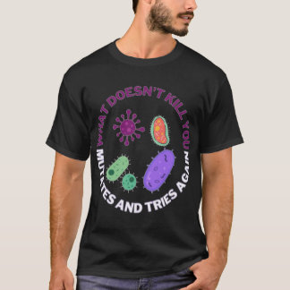Was einen nicht umbringt, mutiert und versucht es  T-Shirt