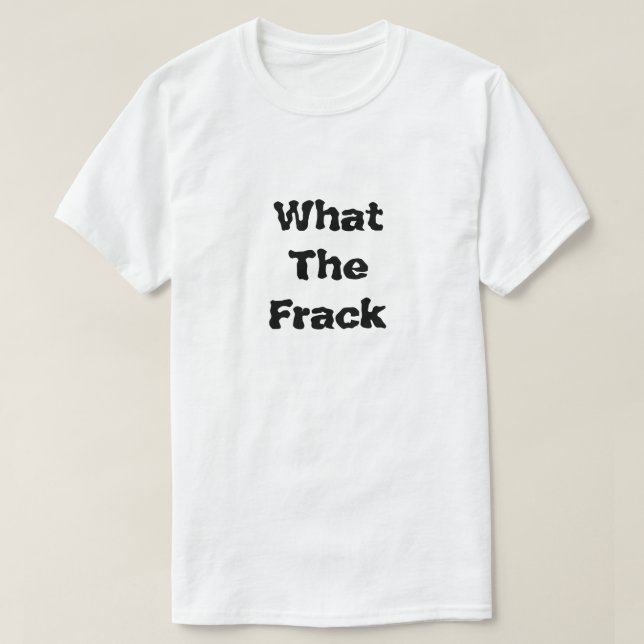 Was für ein Frack, was Fracking T-Shirt (Design vorne)