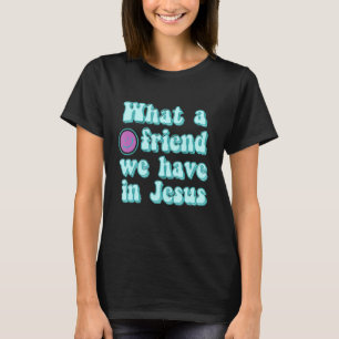Was für ein Freund haben wir in Jesus Christlichen T-Shirt