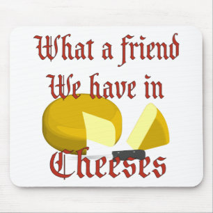 Was für ein Freund wir in Käse haben Mousepad