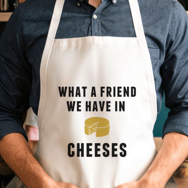 Was für ein Freund wir in Käse haben Schürze (Von Creator hochgeladen)