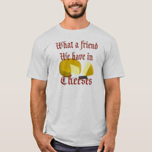 Was für ein Freund wir in Käse haben T-Shirt